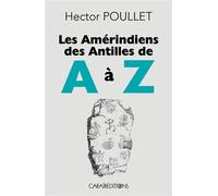 Les Amérindiens des Antilles de A à Z - Hector Poullet - Caraibeditions - broché - Essai