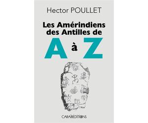 Les Amérindiens des Antilles de A à Z - Hector Poullet - Caraibeditions - broché - Essai