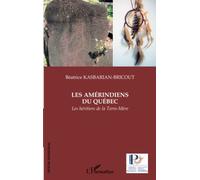 Les Amérindiens du Québec: Les héritiers de la Terre-Mère