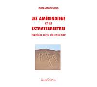 Les Amérindiens et les Extraterrestres - Questions sur la vie et la mort