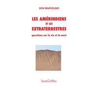 Les Amérindiens et les Extraterrestres - Questions sur la vie et la mort - Don Marcelino - Courteau Louise - broché - Essai
