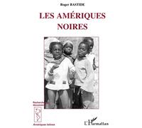 Les Amériques Noires: Les civilisations africaines dans le nouveau Monde