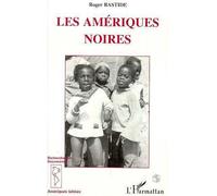Les Amériques Noires Les civilisations africaines dans le nouveau Monde - Roger Bastide - L'harmattan - broché - Livre