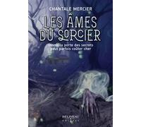 Les âmes du sorcier - Ouvrir la porte des secrets peut parfois coûter cher - Chantale Mercier - Beliveau Editeur - broché - Roman