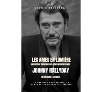 les ames en lumière, Johnny Hallyday, Le feu sacré & la faille: Une lecture vibratoire des icônes de notre temps ,