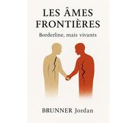 Les Ames Frontières: Borderline, mais vivants. Roman psychologique et porteur d'espoir autour du rétablissement des patients borderline