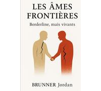 Les Ames Frontières: Borderline, mais vivants. Roman psychologique et porteur d'espoir autour du rétablissement des patients borderline