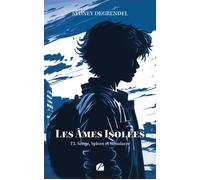 Les âmes isolées - Tome 2 - Songe, Spleen et Simulacre - Sydney Degrendel - Du Pantheon Eds - broché - Roman adolescent
