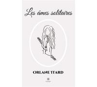 Les âmes solitaires - Orlane Itard - Le Lys Bleu - broché - Poésie