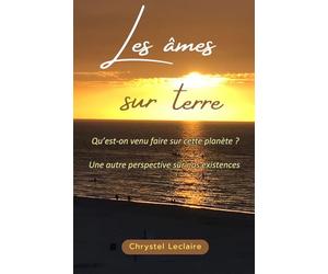 Les âmes sur Terre: Qu'est-on venu faire sur cette planète ?