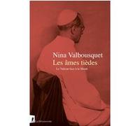 Les âmes tièdes - Le Vatican face à la Shoah Nina Valbousquet (Auteur)