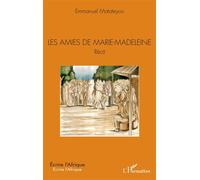 Les amies de Marie-Madeleine. Récit - Emmanuel Matateyou - L'harmattan - broché - Récit