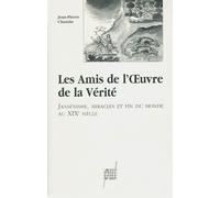 Les Amis De L'oeuvre De La Vérité - Jansénisme, Miracles Et Fin Du Monde Au Xixème Siècle