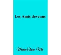 Les Amis devenus - Marie-Claire Mir - Librinova - broché - Roman