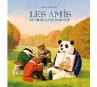 Les Amis du bois sans mousse Olivier Desvaux (Illustration), Olivier Desvaux (Auteur)