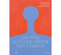 Les Amis du Musée national d’art moderne 120 ans de soutien à l’enrichissement et au rayonnement des collections nationales - Collectif - Beaux Arts Editions - broché - Monographie