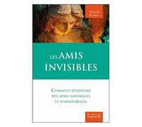 Les Amis Invisibles - Comment Bénéficier Des Aides Naturelles Et Surnaturelles