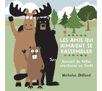 Les Amis Qui Aimaient Se Rassembler: Recueil de Folles Aventures En Forêt