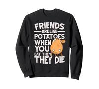 Les Amis sont comme des Pommes de Terre Quand on Les Mange, Ils meurent Sweatshirt