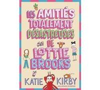 Les Amitiés totalement désastreuses de Lottie Brooks Katie Kirby (Auteur), Katie Kirby (Illustration), Vanessa Rubio (Traduction)