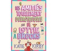 Les Amitiés totalement désastreuses de Lottie Brooks Katie Kirby (Auteur), Katie Kirby (Illustration), Vanessa Rubio (Traduction)