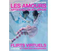 Agnès Giard – Les Amours artificiels au Japon – Flirts virtuels et fiancées imaginaires – Relié