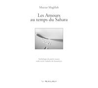 Les amours au temps du Sahara - anthologie de poésie maure orale-écrite traduite du hassaniyya