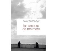 Les amours de ma mère Traduit de l'allemand par Nicole Casanova - Peter Schneider - Grasset - broché - Roman