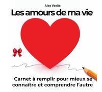Les amours de ma vie: Carnet à remplir pour mieux se connaître et comprendre l’autre