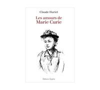 Les amours de Marie Curie - Claude Hurriet - Glyphe - broché - Essai