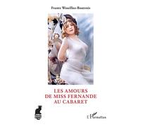 Les Amours de Miss Fernande au cabaret - Frantz Wouilloz-Boutrois - L'harmattan - broché - Biographie