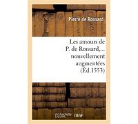 Les amours de P. de Ronsard, nouvellement augmentées (Éd.1553) ed.155 - Pierre de Ronsard - Hachette Bnf - broché - Livre