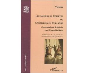 Les amours de Pimpette ou une saison en Hollande : Correspondance de Voltaire avec Olympe du Noyer de Voltaire ( 6 mai 2009 )