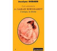 Les Amours de Sarah Bernhardt : L'Unique la divine