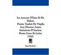 Les Amours D'Enee Et de Didon: Poeme Traduit de Virgile, Avec Diverses Autres Imitations D'Anciens Poetes Grecs Et Latins (1742) Bouhier, Jean (Auteur)