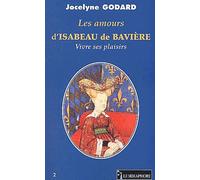 Les Amours d'Isabeau de Bavière : Vivre ses plaisirs