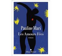 Les Amours fées - Pauline Mari - Albin Michel - broché - Roman