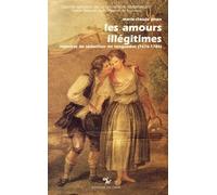 Les Amours Illégitimes - Histoire De Séduction En Languedoc (1676-1786)
