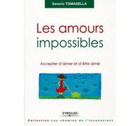 Les amours impossibles Accepter d'aimer et d'être aimé. - Saverio Tomasella - Eyrolles - broché - Essai