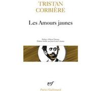 Les Amours jaunes / Poèmes retrouvés /OEuvres en prose Tristan Corbière (Auteur), Henri Thomas (Préface), Jean-Louis Lalanne (Edité par)