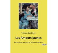 Les Amours jaunes: Recueil de poésie de Tristan Corbière