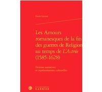 Les Amours romanesques de la fin des guerres de religion au temps de L'Astrée (1585-1628) Franck Greiner (Auteur), Mireille Huchon (Collection dirigée par), François Roudaut (Collection dirigée par)