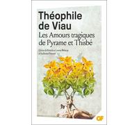 Théophile Viau – Les Amours tragiques de Pyrame et Thisbé – Théâtre – Flammarion Poche