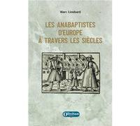 Les anabaptistes d'Europe à travers les siècles LIENHARD Marc (Auteur)