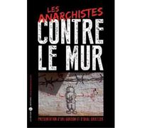Les anarchistes contre le mur Présentation d'Uri Gordon et d'Ohal Grietzer - Collectif - Libertaires Eds - broché - Essai
