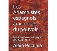 Les Anarchistes espagnols aux portes du pouvoir: Guerre des classes en Espagne (1812-1939)