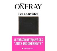 Les Anartistes Le trésor retrouvé des « Arts incohérents » - Michel Onfray - Albin Michel - broché - Beau livre