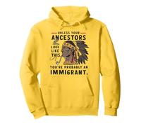 Les ancêtres autochtones ressemblent à ceci, Vous êtes Probablement Un Immigrant Sweat à Capuche