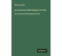 Les anciennes bibliothèques de Paris: Les anciennes bibliothèques de Paris