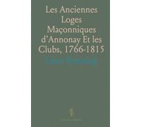 Les Anciennes Loges Maçonniques d'Annonay Et les Clubs, 1766-1815